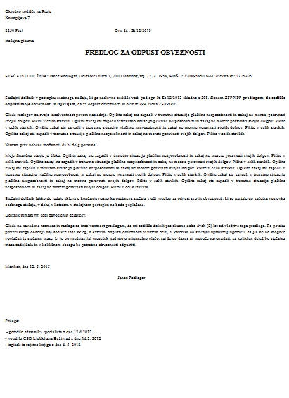 Predlog za odpust obveznosti v postopku osebnega stečaja - S tem obrazcem dolžnik predlaga odpust obveznosti v postopku osebnega stečaja, ki že poteka.
V kolikor predlog za osebni stečaj še ni podan, ga lahko vključno s predlogom za odpust obveznosti podate na tem obrazcu: Predlog za osebni stečaj in odpust obveznosti.